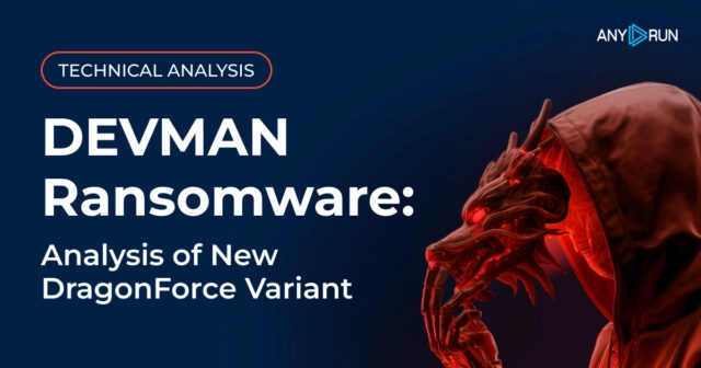 Новый вариант вымогателя DEVMAN: эволюция угроз DragonForce